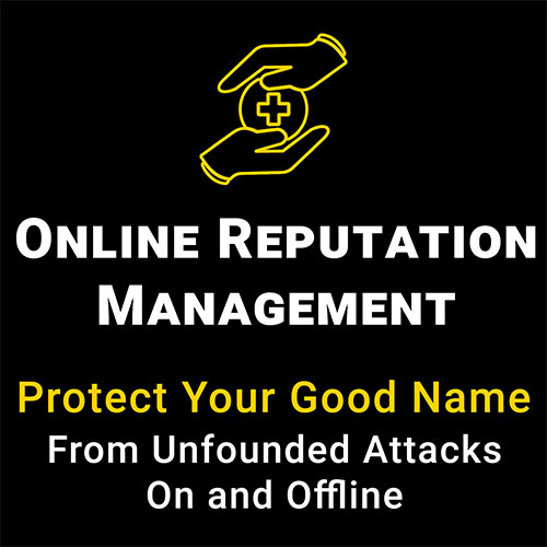 Online Reputation Management - "Protect your good name from unfounded attacks on and offline."