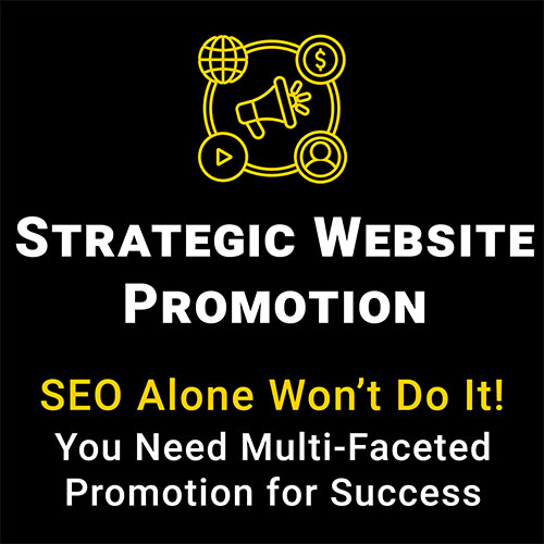 Strategic Website Promotion Services - "SEO alone won't do it! You need Multi-Faceted Promotion for Success."