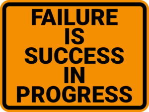 Work Sign: Failure is Success in Progress